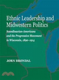 Ethnic Leadership And Midwestern Politics ─ Scandinavian Americans And The Progressvie Movement In Wisconsin, 1890-1914
