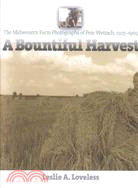 A Bountiful Harvest ─ The Midwestern Farm Photographs of Pete Wettach, 1925-1965