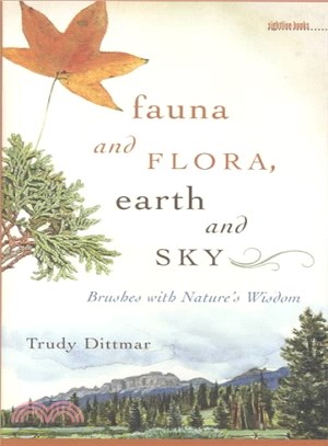 Fauna and Flora, Earth and Sky ― Brushes With Nature's Wisdom