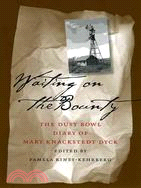 Waiting On The Bounty: The Dust Bowl Diary Of Mary Knackstedt Dyck