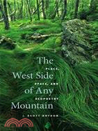 The West Side of Any Mountain: Place, Space, And Ecopoetry