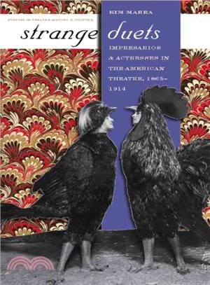 Strange Duets ― Impresarios And Actresses in the American Theatre, 1865-1914