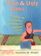 Plain & Ugly Janes: The Rise of the Ugly Woman in Contemporary American Fiction