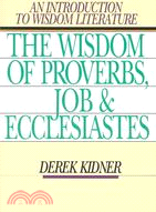 The Wisdom of Proverbs, Job and Ecclesiastes ─ An Introduction to Wisdom Literature