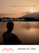 Discipleship of the Mind: Learning to Love God in the Ways We Think