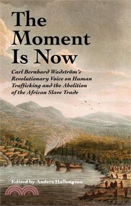 The Moment Is Now ― Carl Bernhard Wadström’s Revolutionary Voice on Human Trafficking and the Abolition of the African Slave Trade