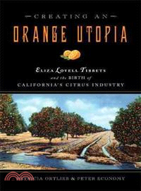 Creating an Orange Utopia ─ Eliza Lovell Tibbets & the Birth of California's Citrus Industry