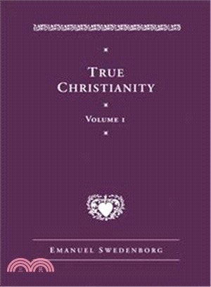 True Christianity ─ Containing a Comprehensive Theology of the New Church That Was Predicted by the Lord in Daniel 7:13-14 and Revelation 21:1, 2