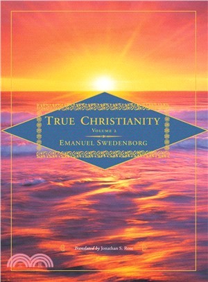 True Christianity, Containing The Whole Theology Of The New Church That Was Predicted By The Lord In Daniel 7:13-14 And Revelation 21:1, 2