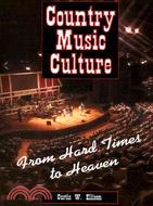 Country Music Culture: From Hard Times to Heaven