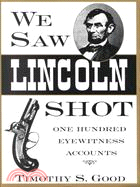 We Saw Lincoln Shot ─ One Hundred Eyewitness Accounts