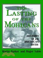 The Lasting of the Mohicans: History of an American Myth