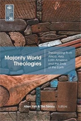 Majority World Theologies ― Theologizing from Africa, Asia, Latin America, and He Ends of the Earth