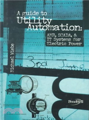 A Guide to Utility Automation ― Amr, Scada, and It Systems for Electric Power