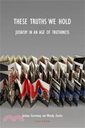 These Truths We Hold: Judaism in an Age of Truthiness