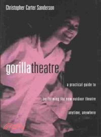 Gorilla Theater ─ A Practical Guide to Performing the New Outdoor Theatre Anytime, Anywhere
