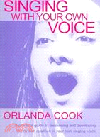 Singing With Your Own Voice ─ A Practical Guide to Awakening and Developing the Hidden Qualities in Your Own Singing Voice