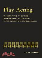 Play-acting: Thirty-two Theatre Workshop Activities That Create Performance