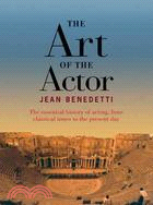 The Art of the Actor ─ The Essential History of Acting, from Classical Times to the Present Day