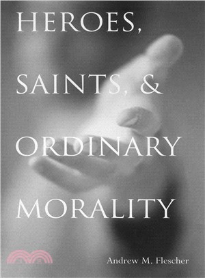 Heroes, Saints, and Ordinary Morality