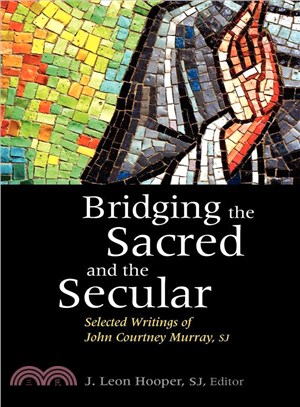 Bridging the Sacred and the Secular ― Selected Writings of John Courtney Murray, S.J.