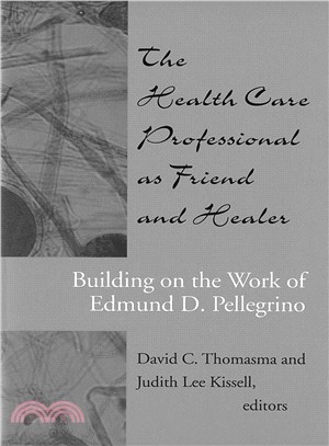 The Health Care Professional As Friend and Healer ─ Building on the Work of Edmund D. Pellegrino