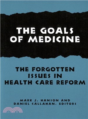 The Goals of Medicine ─ The Forgotten Issues in Health Care Reform