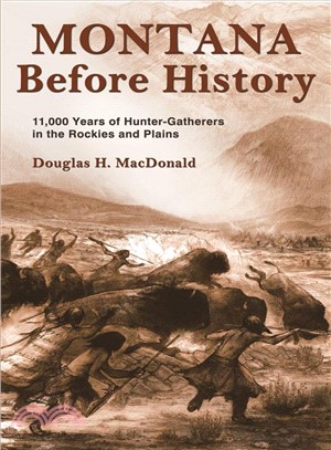 Montana Before History ─ 11,000 Years of Hunter-Gatherers in the Rockies and Plains