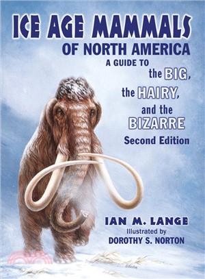 Ice Age Mammals of North America ─ A Guide to the Big, the Hairy, and the Bizarre