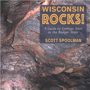 Wisconsin Rocks! ― A Guide to Geologic Sites in the Badger State