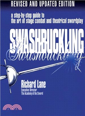Swashbuckling: A Step-By-Step Guide to the Art of Stage Combat and Theatrical Swordplay