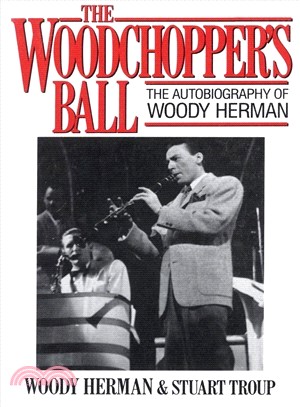 The Woodchopper's Ball ― The Autobiography of Woody Herman