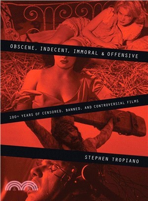 Obscene, Indecent, Immoral and Offensive: 100+ Years of Censored, Banned, and Controverdial Films