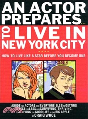 An Actor Prepares to Live in New York City: How to Live Like a Star Before You Become One