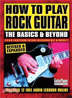 How to Play Rock Guitar: The Basics & Beyond : Lead, Rhythm, Gear, Recording & More!