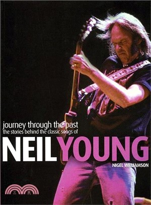 Journey Through the Past: The Stories Behind the Classic Songs of Neil Young