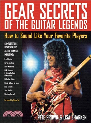 Gear Secrets of the Guitar Legends: How to Sound Like Your Favorite Players