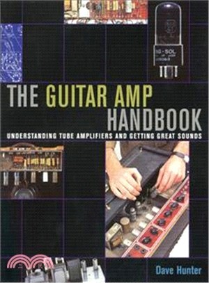 The Guitar Amp Handbook: Understanding Amplifiers And Getting Great Sounds