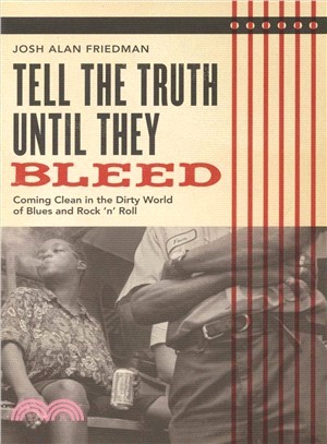 Tell the Truth Until They Bleed ― Coming Clean in the Dirty World of Blues and Rock 'n Roll