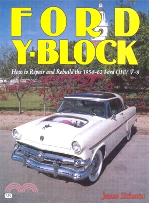 The Ford Y-Block ─ How to Repair and Rebuild the 1954-62 Ford Ohv V-8