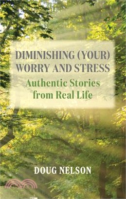 Diminishing (Your) Worry and Stress: Authentic Stories from Real Life