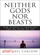 Neither Gods Nor Beasts ─ How Science Is Changing Who We Think We Are