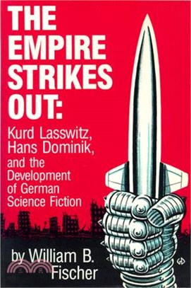 The Empire Strikes Out ― Kurd Lasswitz, Hans Dominik and the Development of German Science Fiction