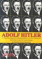Adolf Hitler: A Psychological Interpretation of His Views on Architecture Art and Music