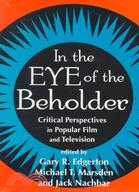 In the Eye of the Beholder: Critical Perspectives in Popular Film and Television