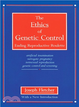 The Ethics of Genetic Control: Ending Reproductive Roulette : Artificial Insemination, Surrogate Pregnancy, Nonsexual Reproduction, Genetic Control