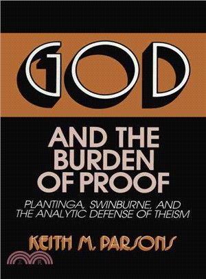 God and the Burden of Proof: Plantinga, Swinburne, and the Analytic Defense of Theism