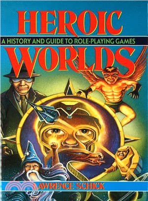 Heroic Worlds: A History and Guide to Role Playing Games