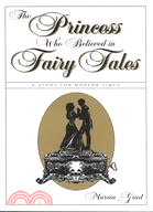 The Princess Who Believed in Fairy Tales: A Story for Modern Times