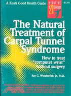 The Natural Treatment of Carpal Tunnel Syndrome: How to Treat "Computer Wrist" Without Surgery